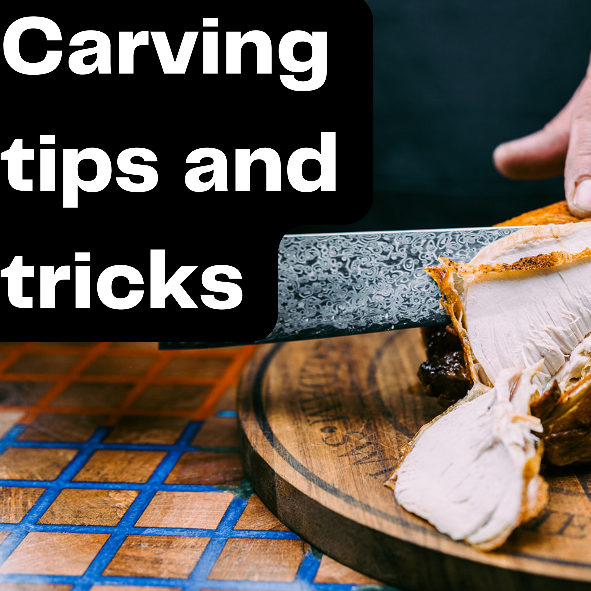 Carving up a treat! Carving tips and techniques