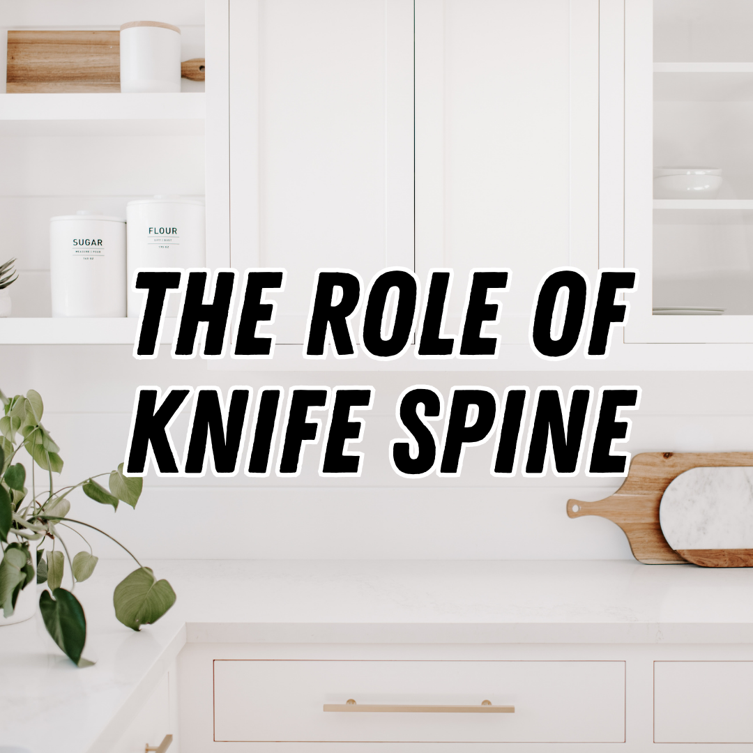 The Role of Knife Spine: Spine Thickness and Its Influence on Cutting Performance