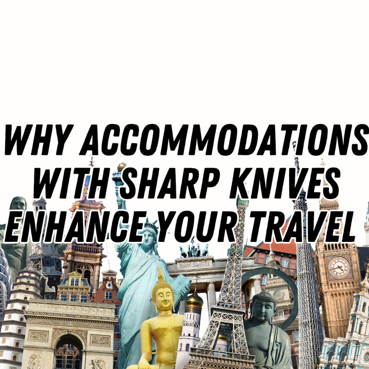 Slice and Stay: Why Accommodations with Sharp Knives Enhance Your Travel Cooking Experience