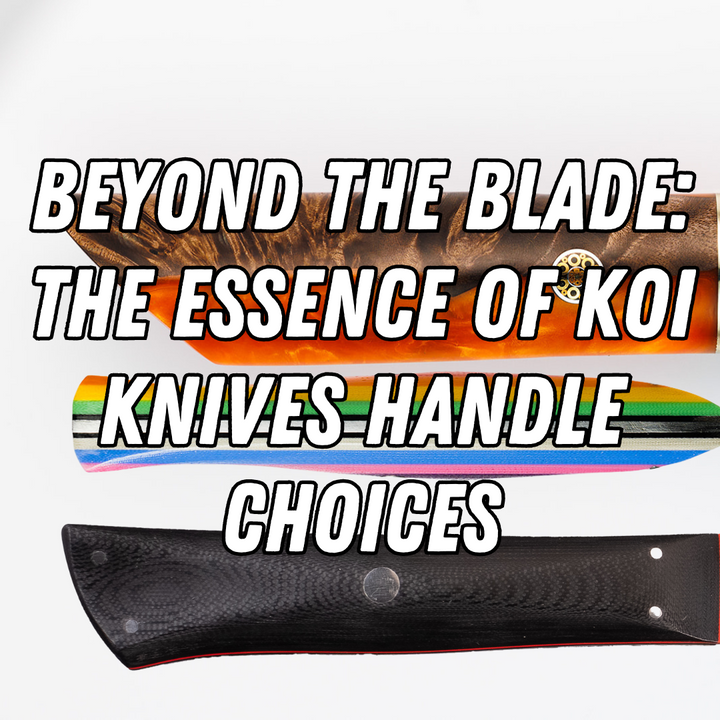 Beyond the Blade: The Essence of Koi Knives Handle Choices