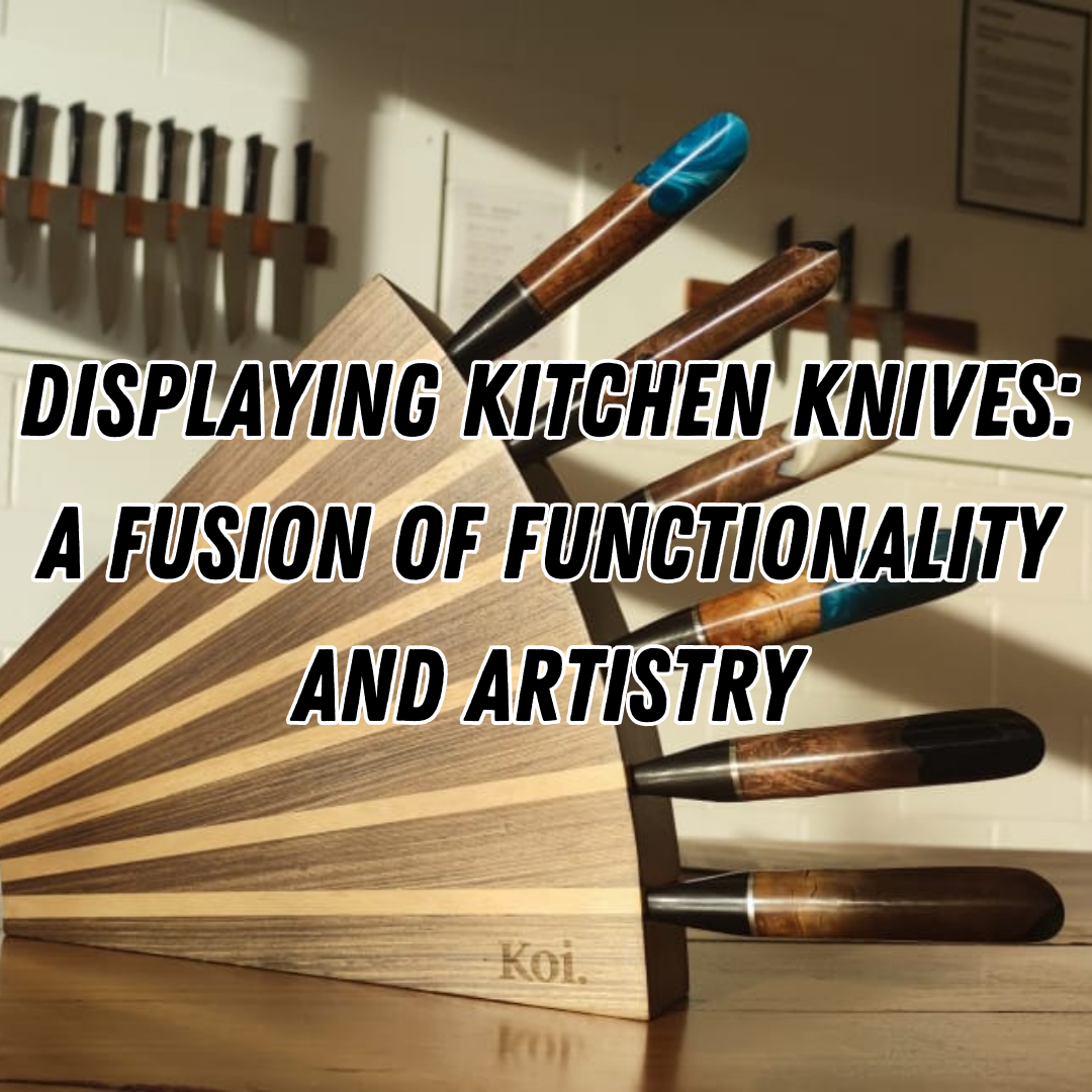 Displaying Kitchen Knives: A Fusion of Functionality and Artistry